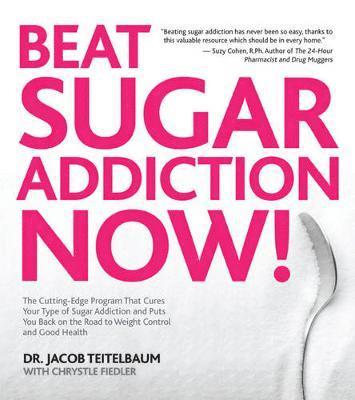 Jacob Teitelbaum - Beat Sugar Addiction Now!: The Cutting-Edge Program That Cures Your Type of Sugar Addiction and Puts You on the Road to Feeling Great - And Losin, Häftad
