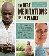bokomslag The Best Meditations on the Planet: 100 Techniques to Beat Stress, Improve Health, and Create Happiness - In Just Minutes a Day