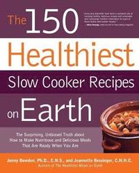 bokomslag The 150 Healthiest Slow Cooker Recipes on Earth