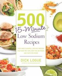 bokomslag 500 15-Minute Low Sodium Recipes: Fast and Flavorful Low-Salt Recipes That Save You Time, Keep You on Track, and Taste Delicious