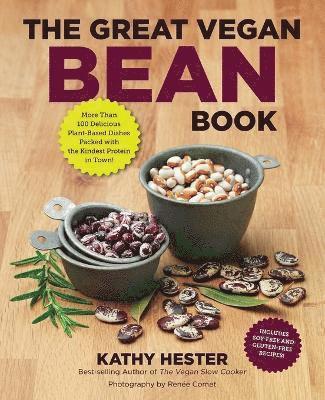 bokomslag The Great Vegan Bean Book: More Than 100 Delicious Plant-Based Dishes Packed with the Kindest Protein in Town! - Includes Soy-Free and Gluten-Free Rec