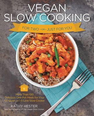 Kathy Hester - Vegan Slow Cooking for Two or Just for You: More Than 100 Delicious One-Pot Meals for Your 1.5-Quart or 1.5 Litre Slow Coker, Häftad