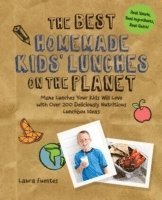 The Best Homemade Kids' Lunches on the Planet: Make Lunches Your Kids Will Love with More Than 200 Deliciously Nutritious Meal Ideas