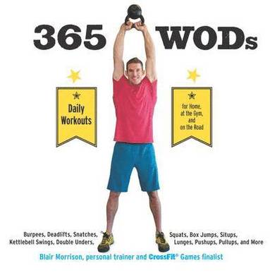 bokomslag 365 WODs: Burpees, Deadlifts, Snatches, Squats, Box Jumps, Situps, Kettlebell Swings, Double Unders, Lunges, Pushups, Pullups, a