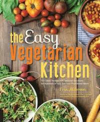 bokomslag The Easy Vegetarian Kitchen: 50 Classic Recipes with Seasonal Variations for Hundreds of Fast, Delicious Plant-Based Meals