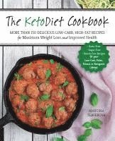 The Ketodiet Cookbook: More Than 150 Delicious Low-Carb, High-Fat Recipes for Maximum Weight Loss and Improved Health -- Grain-Free, Sugar-Free, Starc