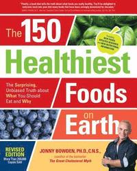 bokomslag The 150 Healthiest Foods on Earth, Revised Edition