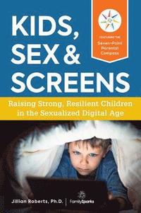 bokomslag Kids, Sex & Screens: Raising Strong, Resilient Children in the Sexualized Digital Age