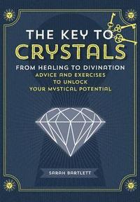 bokomslag The Key to Crystals: From Healing to Divination: Advice and Excercises to Unlock Your Mystical Potential