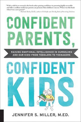 Jennifer S. Miller - Confident Parents, Confident Kids: Raising Emotional Intelligence in Ourselves and Our Kids--From Toddlers to Teenagers, Häftad