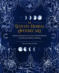 bokomslag The Witch's Herbal Apothecary: Rituals & Recipes for a Year of Earth Magick and Sacred Medicine Making