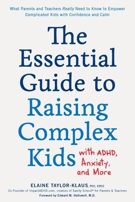 Elaine Taylor-Klaus - Essential Guide to Raising Complex Kids with ADHD, Anxiety, and More, Häftad
