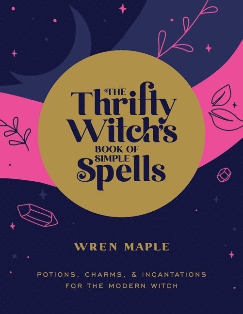 The Thrifty Witch's Book of Simple Spells 1