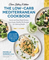bokomslag Clean Eating Kitchen: The Low-Carb Mediterranean Cookbook: Quick and Easy High-Protein, Low-Sugar, Healthy-Fat Recipes for Lifelong Health-More Than 6