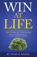 Win At Life: Tips & Ideas for Tackling Life from Unlikely Places 1