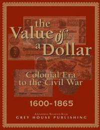 bokomslag The Value of a Dollar 1600-1865 Colonial to Civil War, 2005