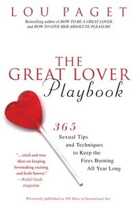 bokomslag The Great Lover Playbook: 365 Sexual Tips and Techniques to Keep the Fires Burning All Year Long