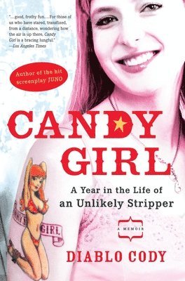 Diablo Cody - Candy Girl: A Year in the Life of an Unlikely Stripper, Häftad