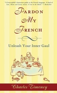 bokomslag Pardon My French: Pardon My French: Unleash Your Inner Gaul