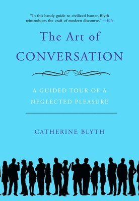 bokomslag The Art of Conversation: A Guided Tour of a Neglected Pleasure