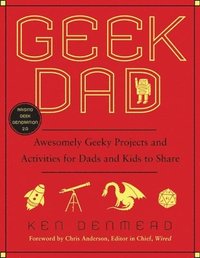 bokomslag Geek Dad: Awesomely Geeky Projects and Activities for Dads and Kids to Share