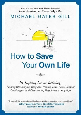 Michael Gates Gill - How to Save Your Own Life, Häftad
