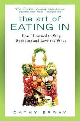 bokomslag The Art of Eating In: How I Learned to Stop Spending and Love the Stove