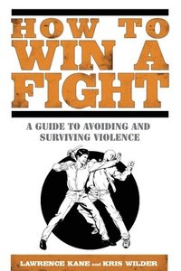 bokomslag How to Win a Fight: A Guide to Avoiding and Surviving Violence