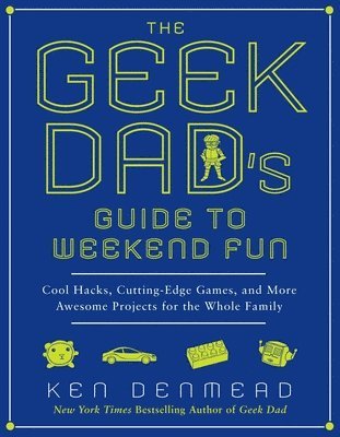 bokomslag The Geek Dad's Guide to Weekend Fun: Cool Hacks, Cutting-Edge Games, and More Awesome Projects for the Whole Family