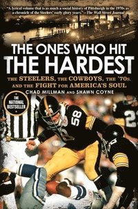 bokomslag The Ones Who Hit the Hardest: The Steelers, the Cowboys, the '70s, and the Fight for America's Soul