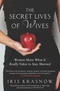 bokomslag The Secret Lives of Wives: Women Share What It Really Takes to Stay Married