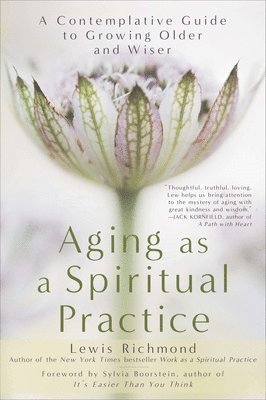 Lewis Richmond - Aging as a Spiritual Practice: A Contemplative Guide to Growing Older and Wiser, Häftad