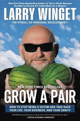 Larry Winget - Grow a Pair: How to Stop Being a Victim and Take Back Your Life, Your Business, and Your Sanity, Häftad