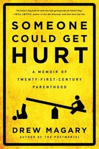 bokomslag Someone Could Get Hurt: A Memoir of Twenty-First-Century Parenthood