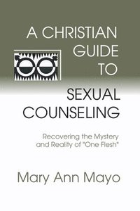 bokomslag A Christian Guide to Sexual Counseling