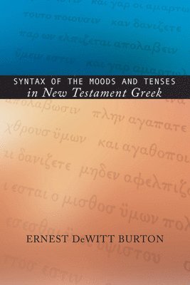 Syntax of the Moods and Tenses in New Testament Greek