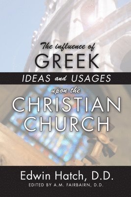 bokomslag Influence of Greek Ideas and Usages upon the Christian Church