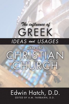 bokomslag The Influence of Greek Ideas and Usages upon the Christian Church