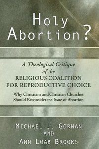 bokomslag Holy Abortion? A Theological Critique of the Religious Coalition for Reproductive Choice