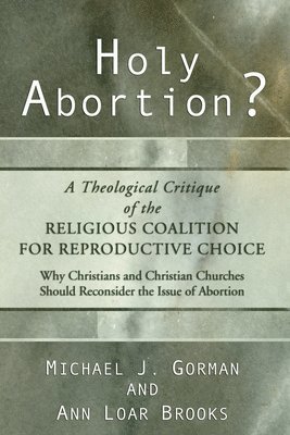 bokomslag Holy Abortion? A Theological Critique of the Religious Coalition for Reproductive Choice