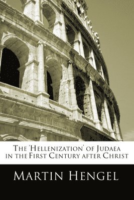Martin Hengel - 'Hellenization' of Judea in the First Century after Christ, Häftad