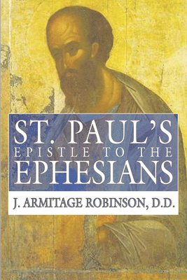 J Armitage Robinson - St. Paul's Epistle to the Ephesians, Häftad