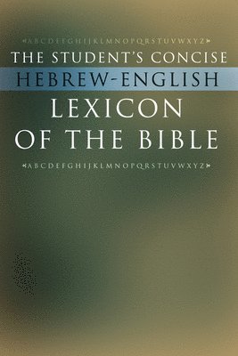 bokomslag The Student's Concise Hebrew-English Lexicon of the Bible: Containing All of the Hebrew and Aramaic Words in the Hebrew Scriptures with Their Meanings