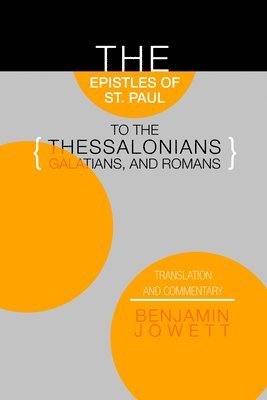 Benjamin Jowett, Lewis Campbell - Epistles of St. Paul to the Thessalonians, Galatians, and Romans, Häftad