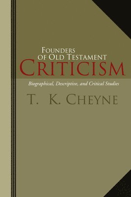 T. K. Cheyne, Thomas Kelly Cheyne - Founders of Old Testament Criticism, Häftad