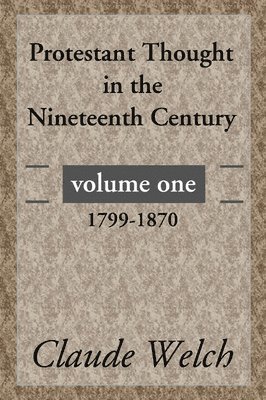 Protestant Thought in the Nineteenth Century, Volume 1 1