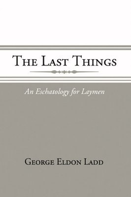 George E. Ladd - The Last Things, Häftad