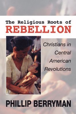 Phillip Berryman - Religious Roots of Rebellion, Häftad