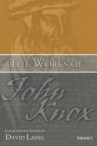 bokomslag The Works of John Knox, Volume 5