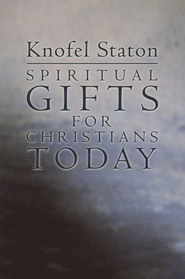 Knofel Staton - Spiritual Gifts for Christians Today, Häftad